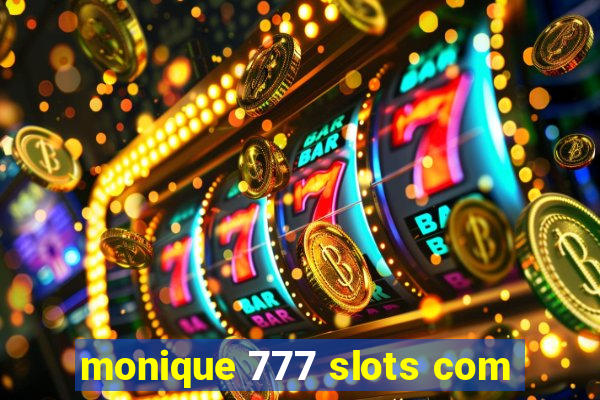monique 777 slots com